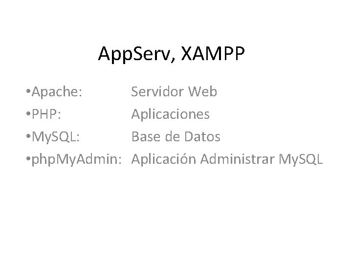 App. Serv, XAMPP • Apache: • PHP: • My. SQL: • php. My. Admin: