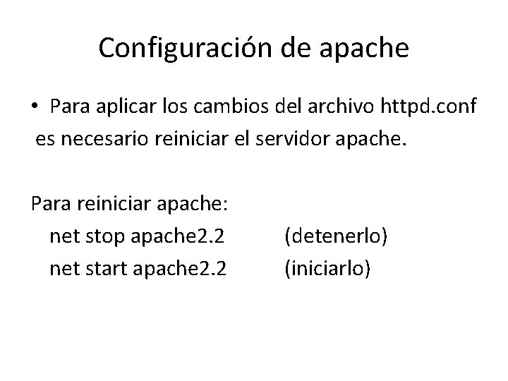 Configuración de apache • Para aplicar los cambios del archivo httpd. conf es necesario