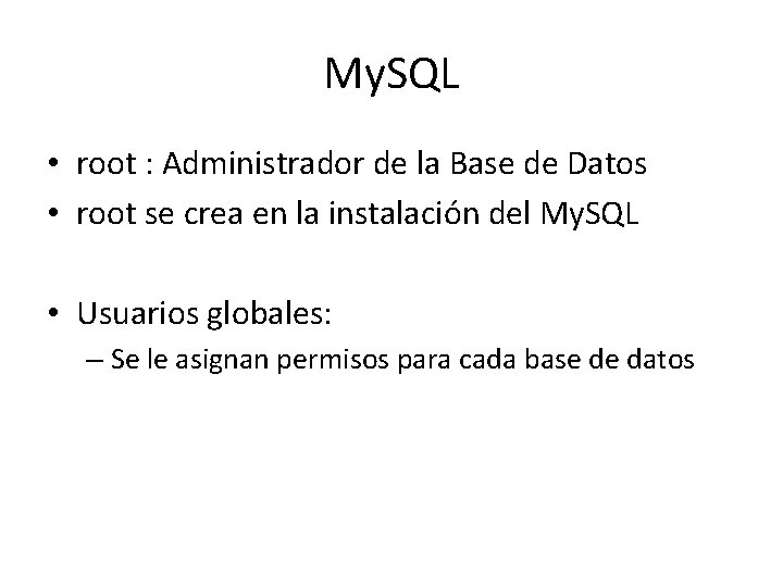 My. SQL • root : Administrador de la Base de Datos • root se