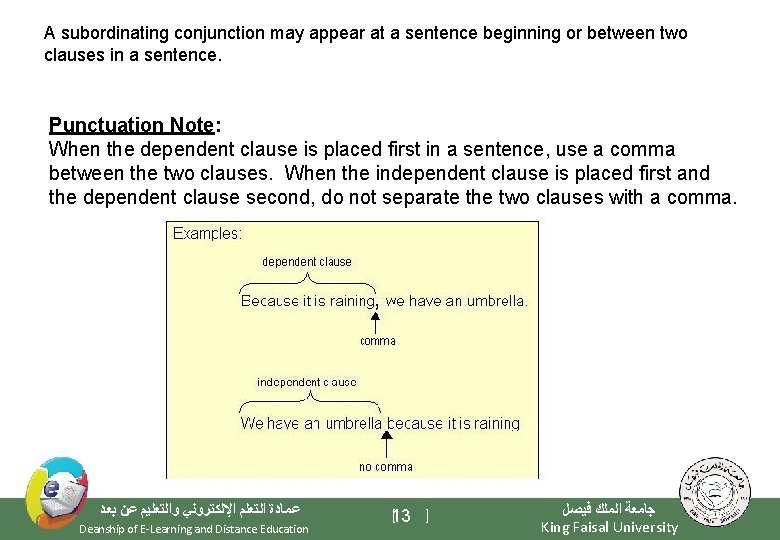 A subordinating conjunction may appear at a sentence beginning or between two clauses in