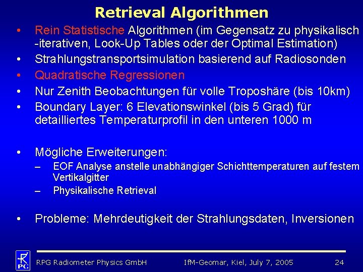 Retrieval Algorithmen • • • Rein Statistische Algorithmen (im Gegensatz zu physikalisch -iterativen, Look-Up