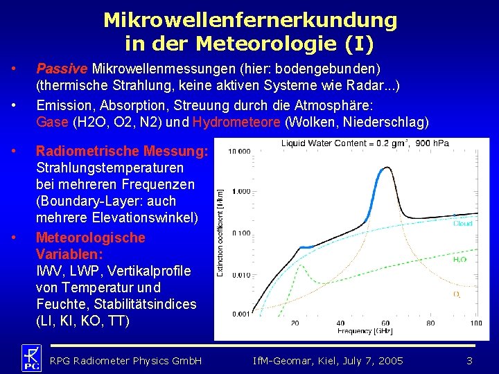 Mikrowellenfernerkundung in der Meteorologie (I) • • Passive Mikrowellenmessungen (hier: bodengebunden) (thermische Strahlung, keine