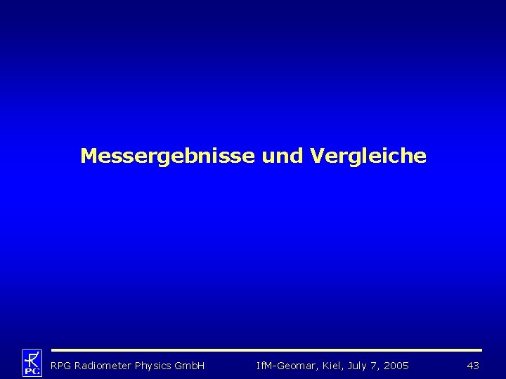 Messergebnisse und Vergleiche RPG Radiometer Physics Gmb. H If. M-Geomar, Kiel, July 7, 2005