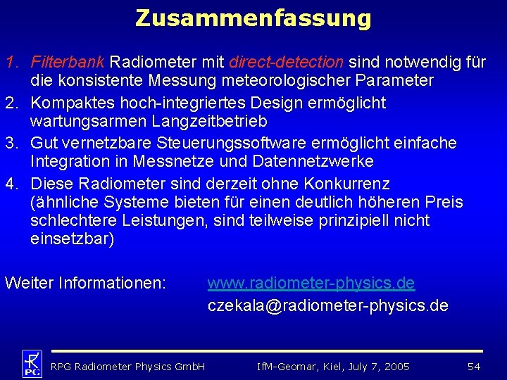 Zusammenfassung 1. Filterbank Radiometer mit direct-detection sind notwendig für die konsistente Messung meteorologischer Parameter