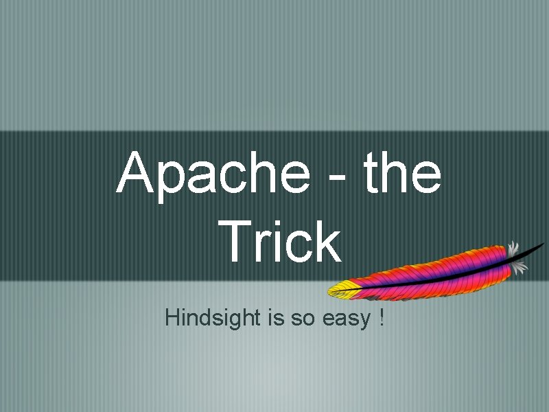 Apache - the Trick Hindsight is so easy ! 