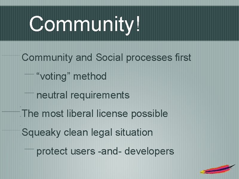 Community! Community and Social processes first “voting” method neutral requirements The most liberal license