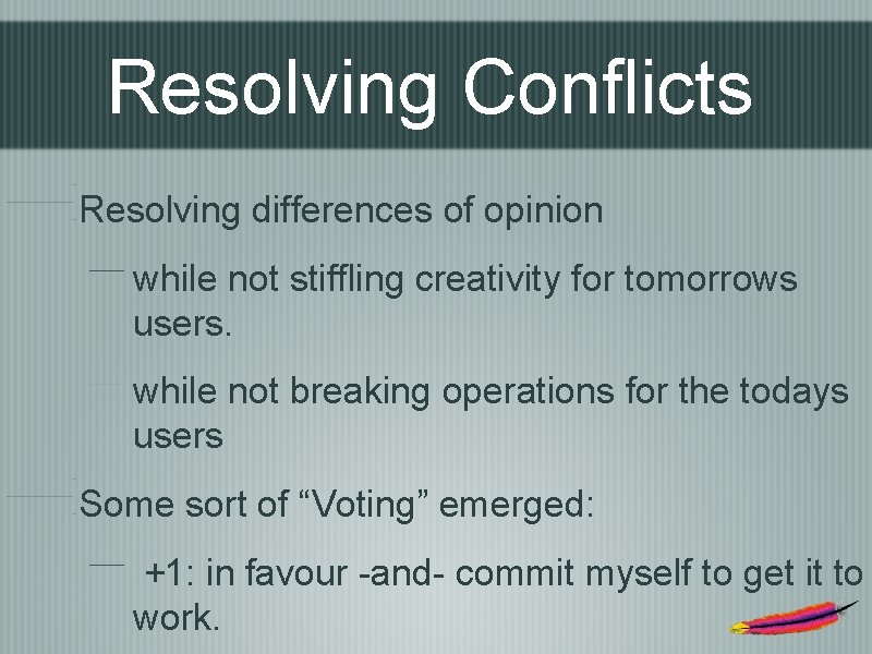 Resolving Conflicts Resolving differences of opinion while not stiffling creativity for tomorrows users. while