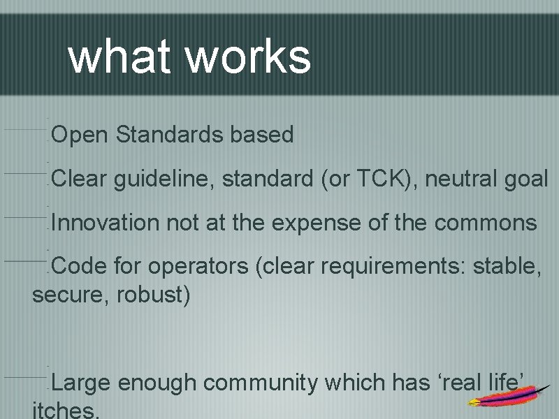 what works Open Standards based Clear guideline, standard (or TCK), neutral goal Innovation not