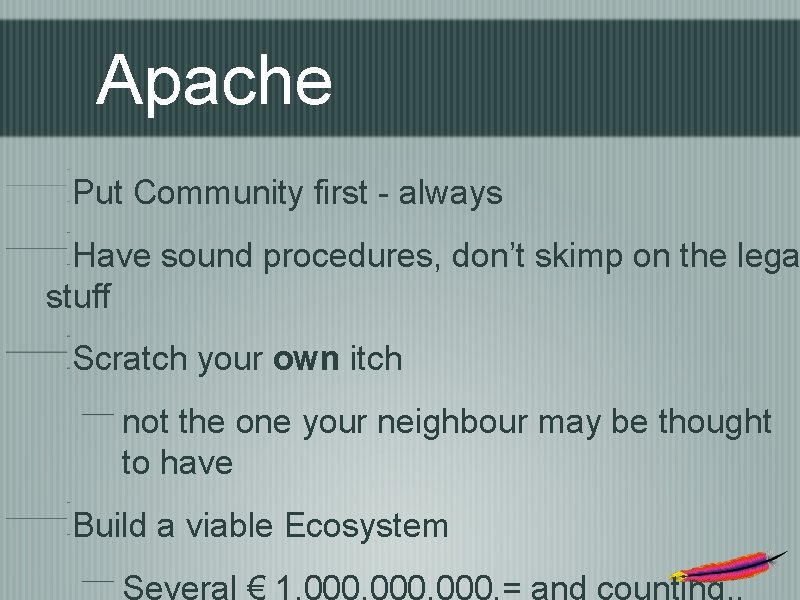 Apache Put Community first - always Have sound procedures, don’t skimp on the lega