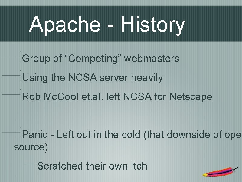 Apache - History Group of “Competing” webmasters Using the NCSA server heavily Rob Mc.