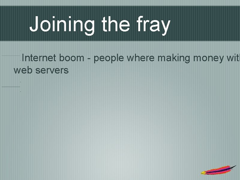 Joining the fray Internet boom - people where making money with web servers 