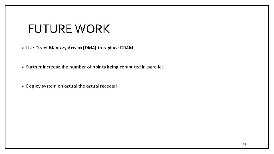 FUTURE WORK • Use Direct Memory Access (DMA) to replace DRAM. • Further increase