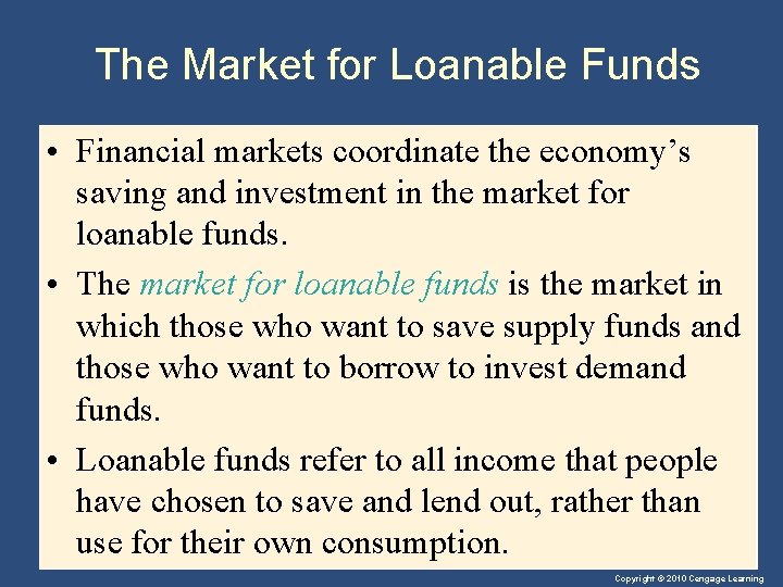 The Market for Loanable Funds • Financial markets coordinate the economy’s saving and investment