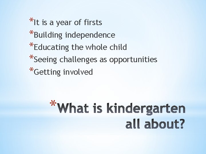 *It is a year of firsts *Building independence *Educating the whole child *Seeing challenges