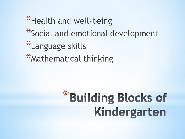 *Health and well-being *Social and emotional development *Language skills *Mathematical thinking * 