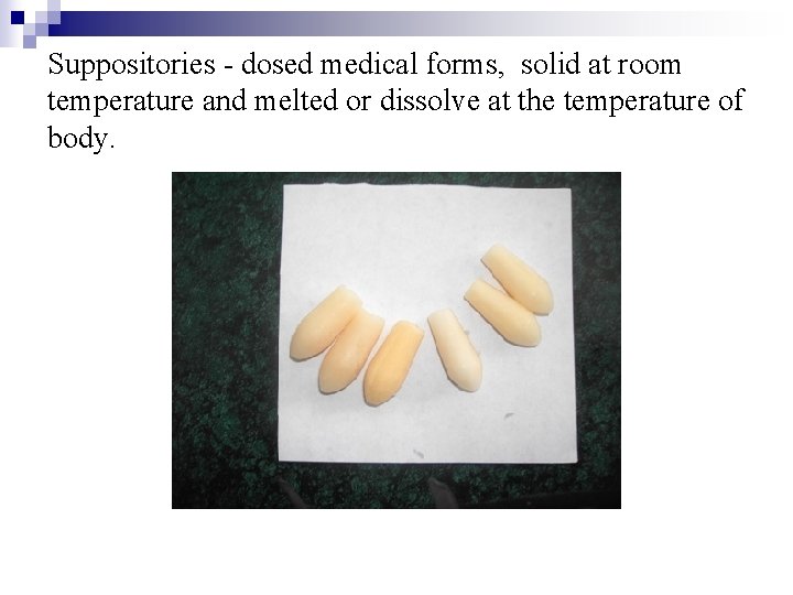 Suppositories - dosed medical forms, solid at room temperature and melted or dissolve at