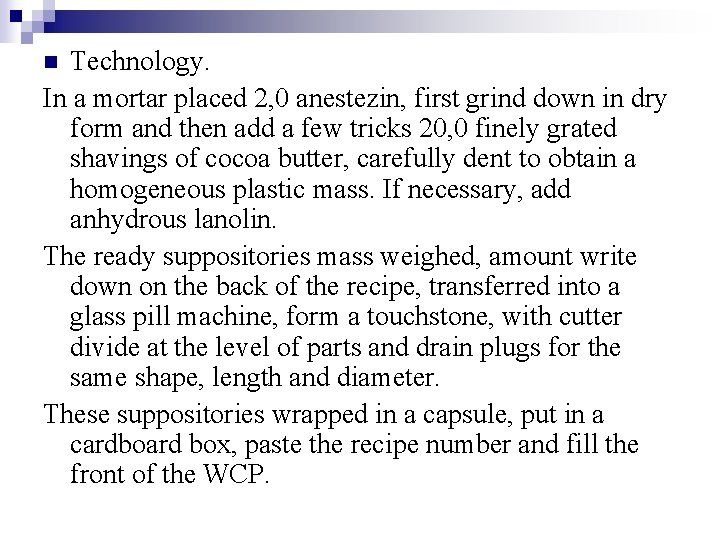 Technology. In a mortar placed 2, 0 anestezin, first grind down in dry form