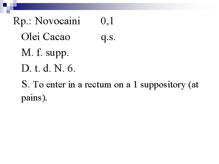 Rp. : Novocaini 0, 1 Olei Cacao q. s. M. f. supp. D. t.
