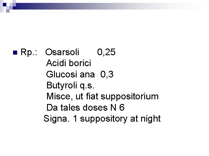 n Rp. : Osarsoli 0, 25 Acidi borici Glucosi ana 0, 3 Butуroli q.