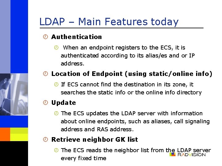 LDAP – Main Features today ¾ Authentication ¾ When an endpoint registers to the