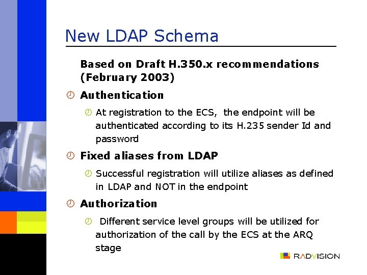 New LDAP Schema Based on Draft H. 350. x recommendations (February 2003) ¾ Authentication