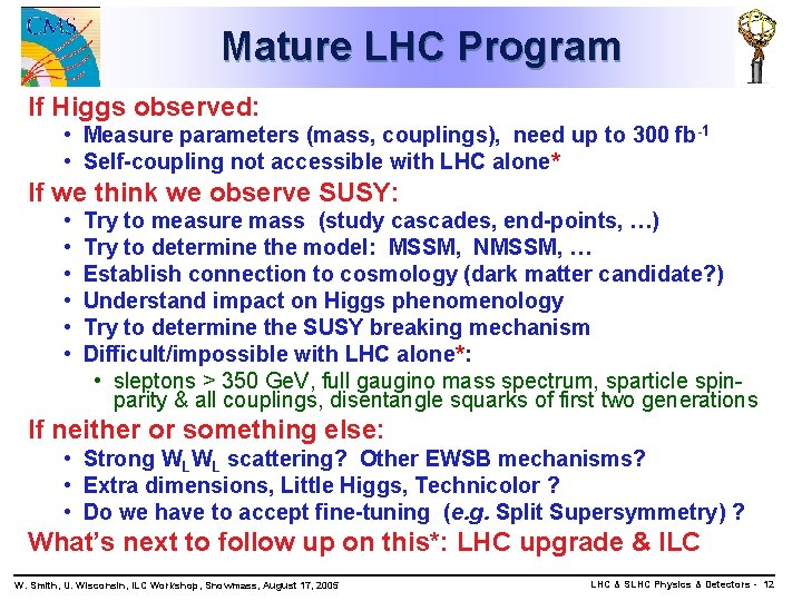 Mature LHC Program If Higgs observed: • Measure parameters (mass, couplings), need up to