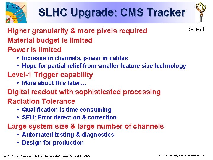 SLHC Upgrade: CMS Tracker - G. Hall Higher granularity & more pixels required Material