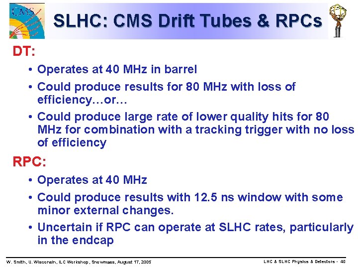 SLHC: CMS Drift Tubes & RPCs DT: • Operates at 40 MHz in barrel
