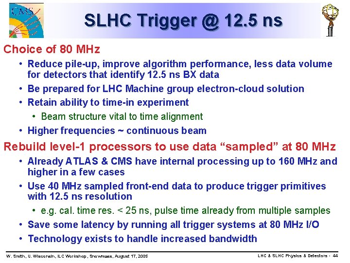 SLHC Trigger @ 12. 5 ns Choice of 80 MHz • Reduce pile-up, improve