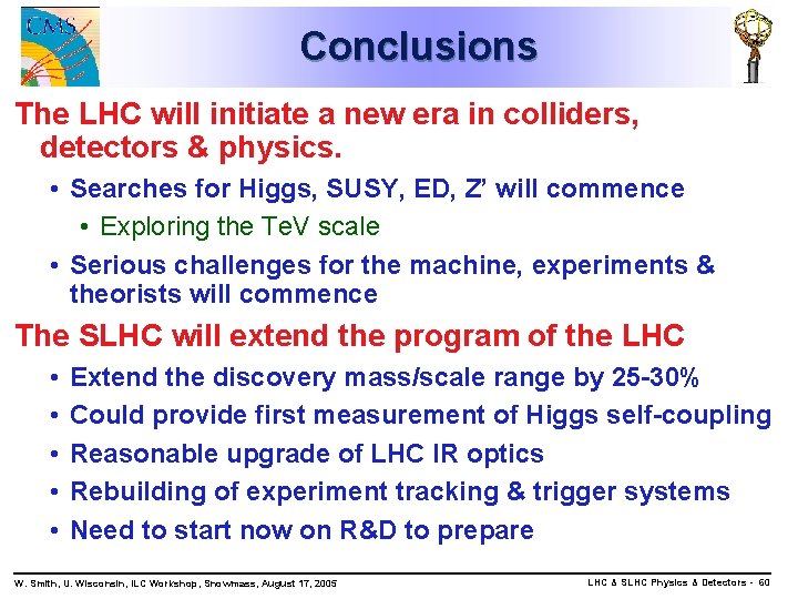 Conclusions The LHC will initiate a new era in colliders, detectors & physics. •