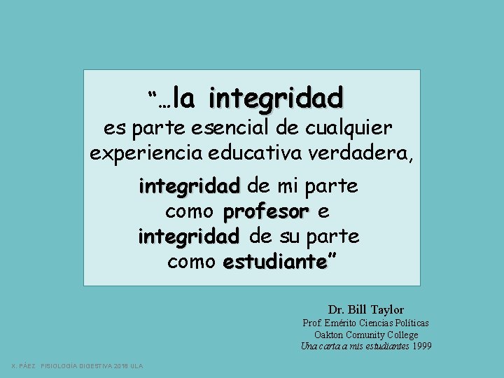 “…la integridad es parte esencial de cualquier experiencia educativa verdadera, integridad de mi parte