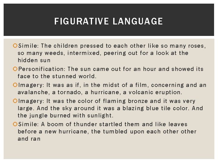 FIGURATIVE LANGUAGE Simile: The children pressed to each other like so many roses, so