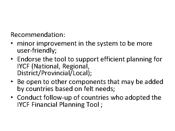 Recommendation: • minor improvement in the system to be more user-friendly; • Endorse the