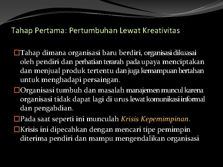 Tahap Pertama: Pertumbuhan Lewat Kreativitas �Tahap dimana organisasi baru berdiri, organisasi dikuasai oleh pendiri