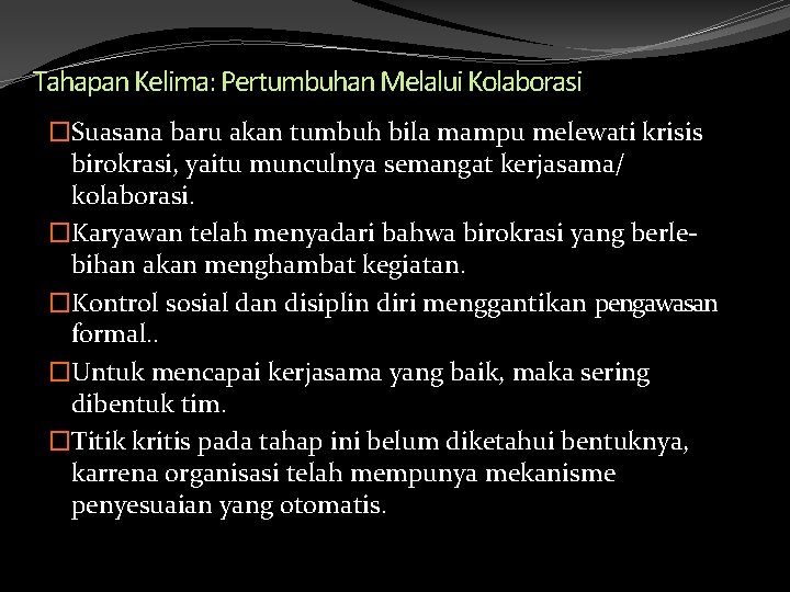 Tahapan Kelima: Pertumbuhan Melalui Kolaborasi �Suasana baru akan tumbuh bila mampu melewati krisis birokrasi,