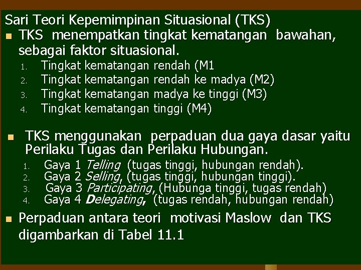 Sari Teori Kepemimpinan Situasional (TKS) n TKS menempatkan tingkat kematangan bawahan, sebagai faktor situasional.