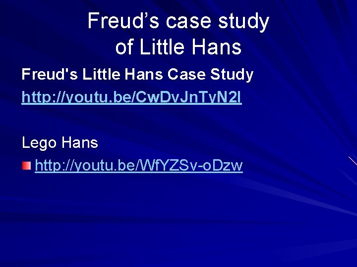 Freud’s case study of Little Hans Freud's Little Hans Case Study http: //youtu. be/Cw.