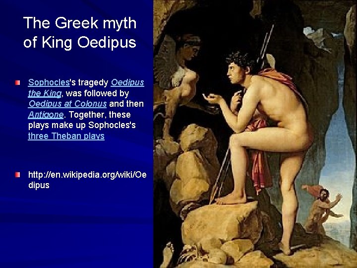 The Greek myth of King Oedipus Sophocles's tragedy Oedipus the King, was followed by