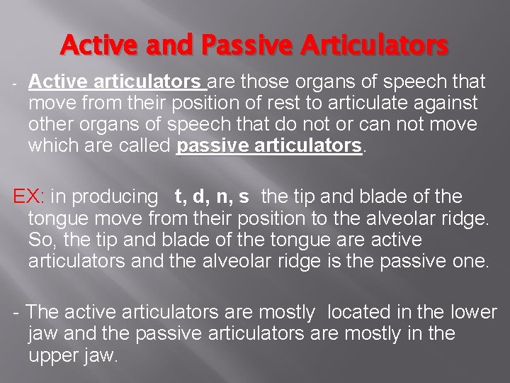 Active and Passive Articulators - Active articulators are those organs of speech that move