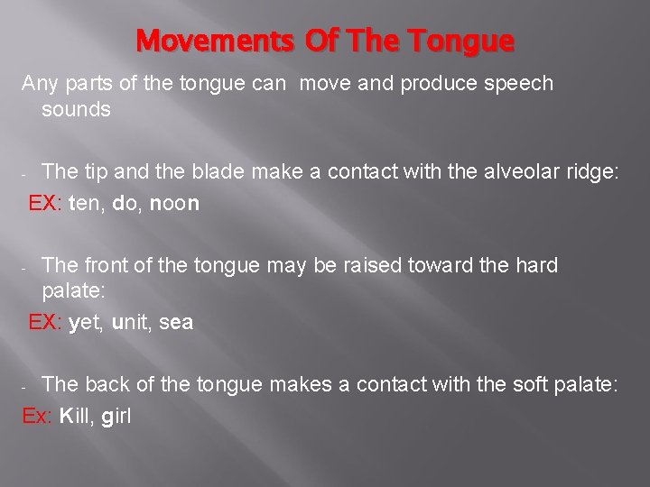 Movements Of The Tongue Any parts of the tongue can move and produce speech