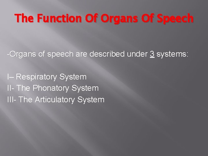 The Function Of Organs Of Speech -Organs of speech are described under 3 systems:
