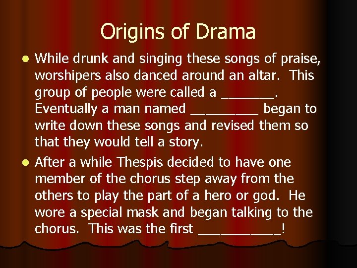 Origins of Drama While drunk and singing these songs of praise, worshipers also danced