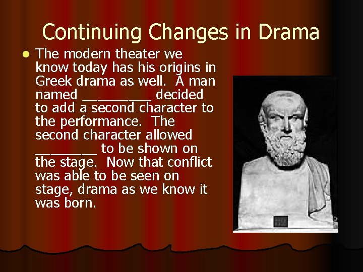Continuing Changes in Drama l The modern theater we know today has his origins