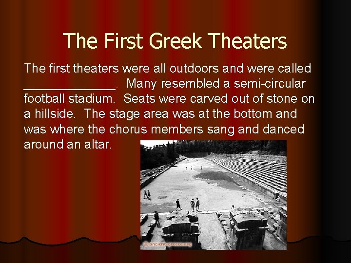 The First Greek Theaters The first theaters were all outdoors and were called _______.