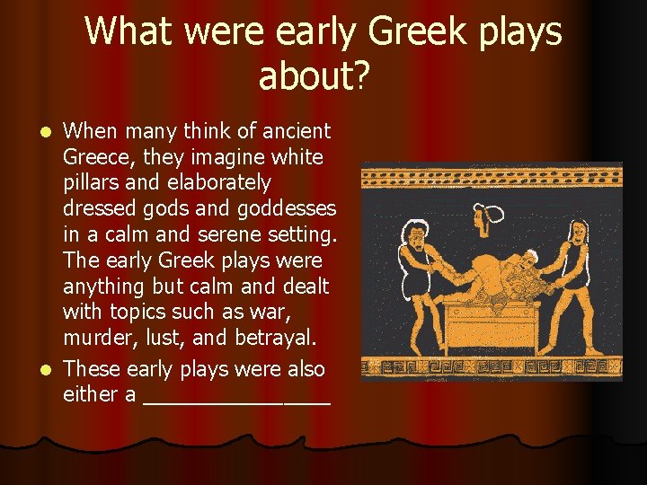 What were early Greek plays about? When many think of ancient Greece, they imagine