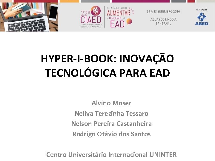 HYPER-I-BOOK: INOVAÇÃO TECNOLÓGICA PARA EAD Alvino Moser Neliva Terezinha Tessaro Nelson Pereira Castanheira Rodrigo
