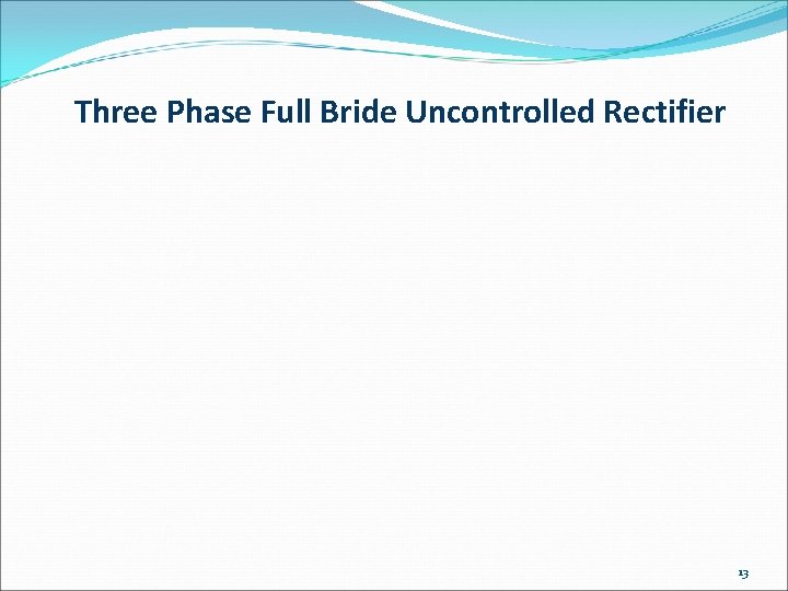 Three Phase Full Bride Uncontrolled Rectifier 13 