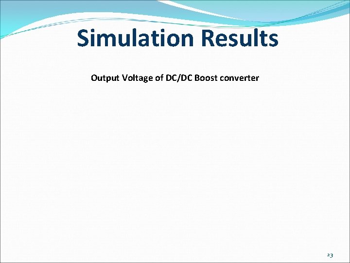 Simulation Results Output Voltage of DC/DC Boost converter 23 