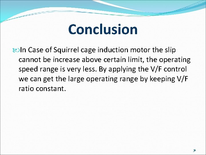 Conclusion In Case of Squirrel cage induction motor the slip cannot be increase above