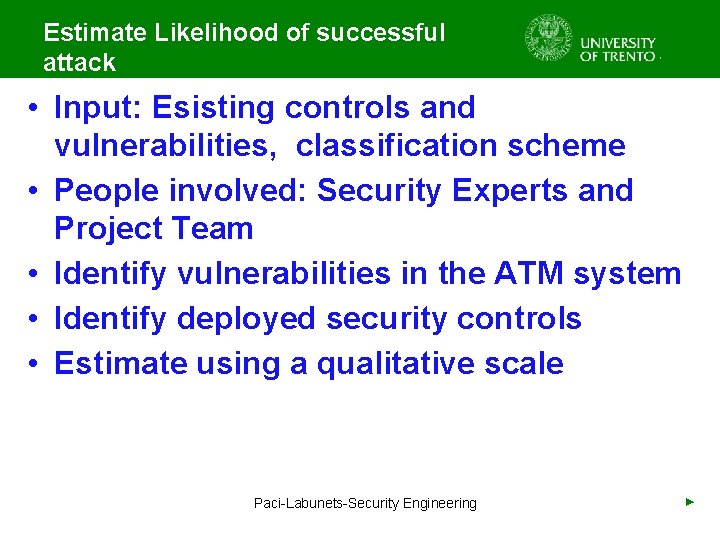 Estimate Likelihood of successful attack • Input: Esisting controls and vulnerabilities, classification scheme •